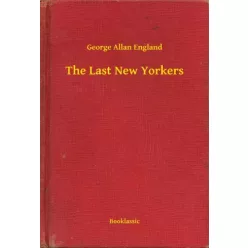 George Allan England - The Last New Yorkers (e-könyv)