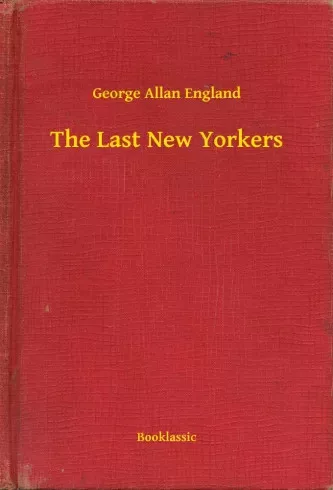 George Allan England - The Last New Yorkers (e-könyv)