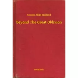 George Allan England - Beyond The Great Oblivion (e-könyv)