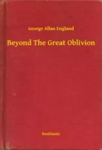 George Allan England - Beyond The Great Oblivion (e-könyv)