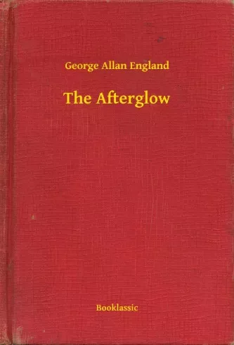 George Allan England - The Afterglow (e-könyv)