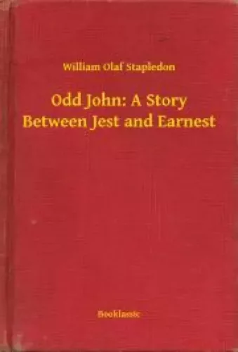 William Olaf Stapledon - Odd John: A Story Between Jest and Earnest (e-könyv)