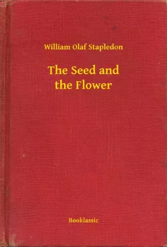 William Olaf Stapledon - The Seed and the Flower (e-könyv)