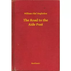  William Olaf Stapledon - The Road to the Aide Post (e-könyv)