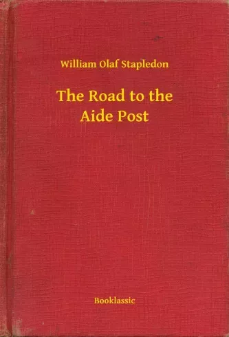 William Olaf Stapledon - The Road to the Aide Post (e-könyv)
