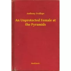   Anthony Trollope - An Unprotected Female at the Pyramids (e-könyv)