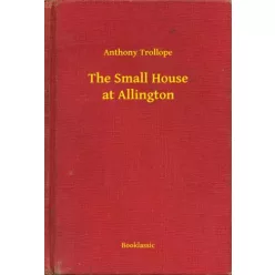 Anthony Trollope - The Small House at Allington (e-könyv)