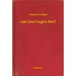 Anthony Trollope - Can You Forgive Her? (e-könyv)