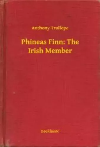 Anthony Trollope - Phineas Finn: The Irish Member (e-könyv)