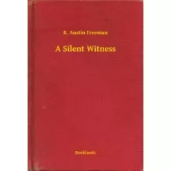 R. Austin Freeman - A Silent Witness (e-könyv)
