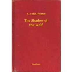 R. Austin Freeman - The Shadow of the Wolf (e-könyv)