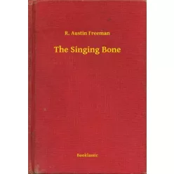 R. Austin Freeman - The Singing Bone (e-könyv)
