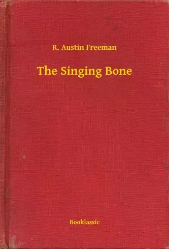 R. Austin Freeman - The Singing Bone (e-könyv)