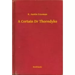 R. Austin Freeman - A Certain Dr Thorndyke (e-könyv)