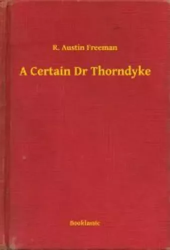 R. Austin Freeman - A Certain Dr Thorndyke (e-könyv)