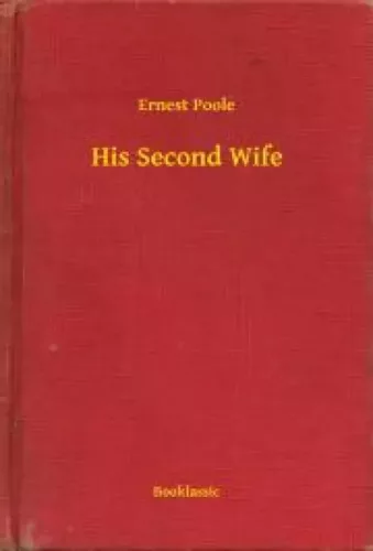 Ernest Poole - His Second Wife (e-könyv)