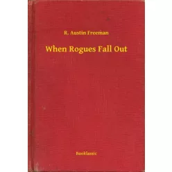 R. Austin Freeman - When Rogues Fall Out (e-könyv)