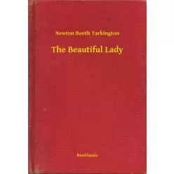 Newton Booth Tarkington - The Beautiful Lady (e-könyv)