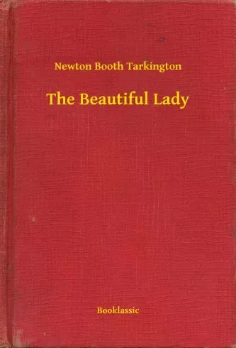 Newton Booth Tarkington - The Beautiful Lady (e-könyv)