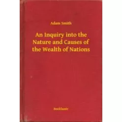   Adam Smith - An Inquiry into the Nature and Causes of the Wealth of Nations (e-könyv)