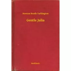 Newton Booth Tarkington - Gentle Julia (e-könyv)