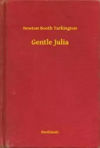 Newton Booth Tarkington - Gentle Julia (e-könyv)