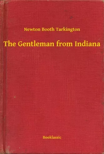 Newton Booth Tarkington - The Gentleman from Indiana (e-könyv)