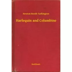 Newton Booth Tarkington - Harlequin and Columbine (e-könyv)