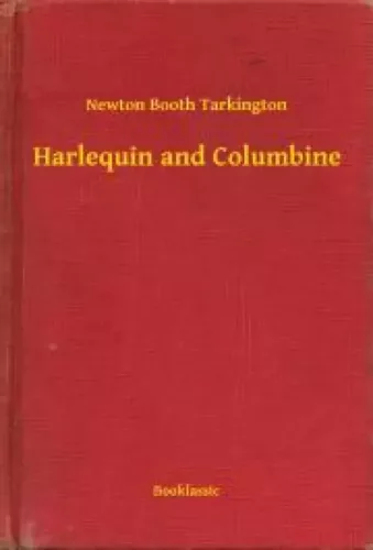 Newton Booth Tarkington - Harlequin and Columbine (e-könyv)