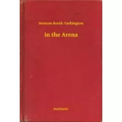 Newton Booth Tarkington - In the Arena (e-könyv)