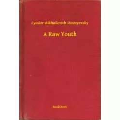 Fyodor Mikhailovich Dostoyevsky - A Raw Youth (e-könyv)