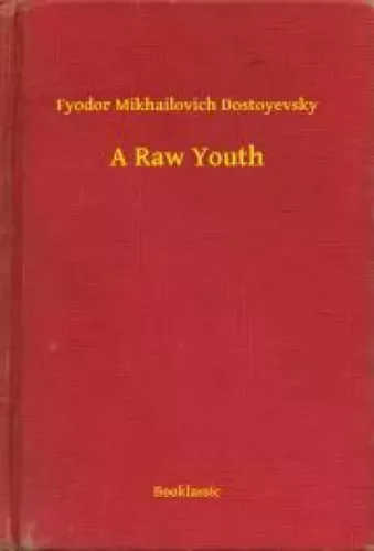 Fyodor Mikhailovich Dostoyevsky - A Raw Youth (e-könyv)
