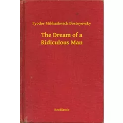  Fyodor Mikhailovich Dostoyevsky - The Dream of a Ridiculous Man (e-könyv)