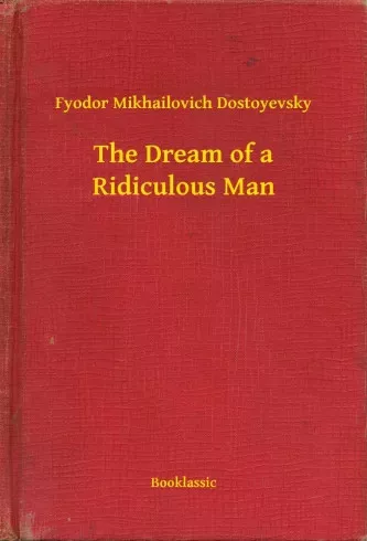 Fyodor Mikhailovich Dostoyevsky - The Dream of a Ridiculous Man (e-könyv)