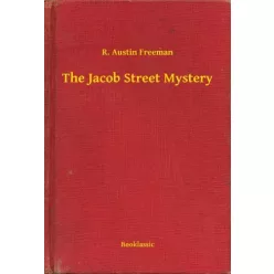 R. Austin Freeman - The Jacob Street Mystery (e-könyv)