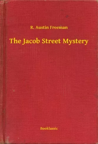 R. Austin Freeman - The Jacob Street Mystery (e-könyv)