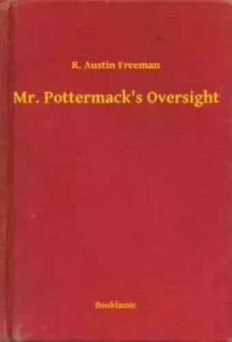 R. Austin Freeman - Mr. Pottermack's Oversight (e-könyv)