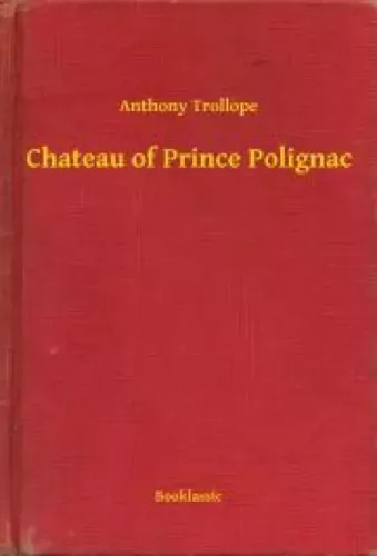 Anthony Trollope - Chateau of Prince Polignac (e-könyv)
