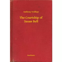 Anthony Trollope - The Courtship of Susan Bell (e-könyv)