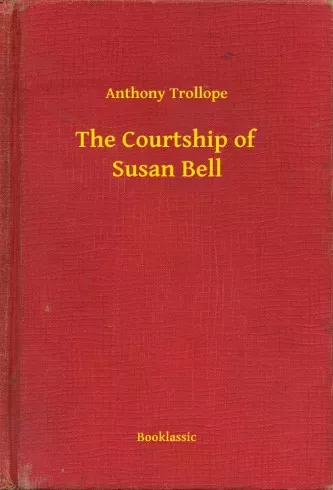 Anthony Trollope - The Courtship of Susan Bell (e-könyv)