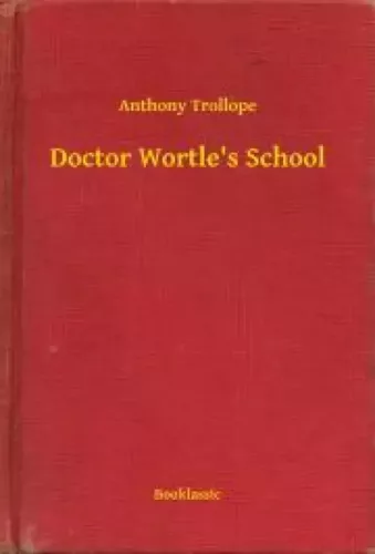 Anthony Trollope - Doctor Wortle's School (e-könyv)
