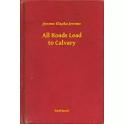 Jerome Klapka - All Roads Lead to Calvary (e-könyv)