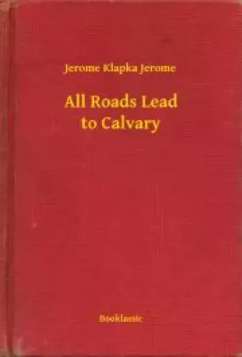 Jerome Klapka - All Roads Lead to Calvary (e-könyv)