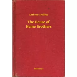 Anthony Trollope - The House of Heine Brothers (e-könyv)