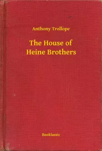 Anthony Trollope - The House of Heine Brothers (e-könyv)