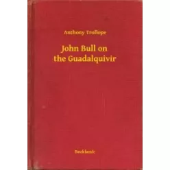 Anthony Trollope - John Bull on the Guadalquivir (e-könyv)