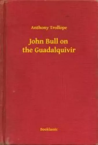 Anthony Trollope - John Bull on the Guadalquivir (e-könyv)