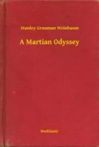 Stanley Grauman Weinbaum - A Martian Odyssey (e-könyv)