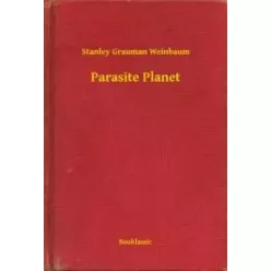 Stanley Grauman Weinbaum - Parasite Planet (e-könyv)