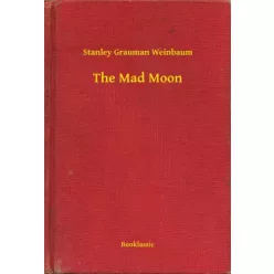 Stanley Grauman Weinbaum - The Mad Moon (e-könyv)